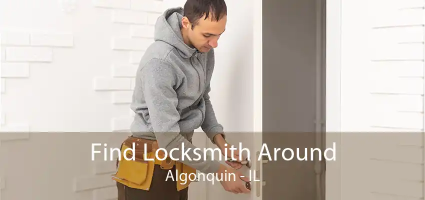 Find Locksmith Around Algonquin - IL