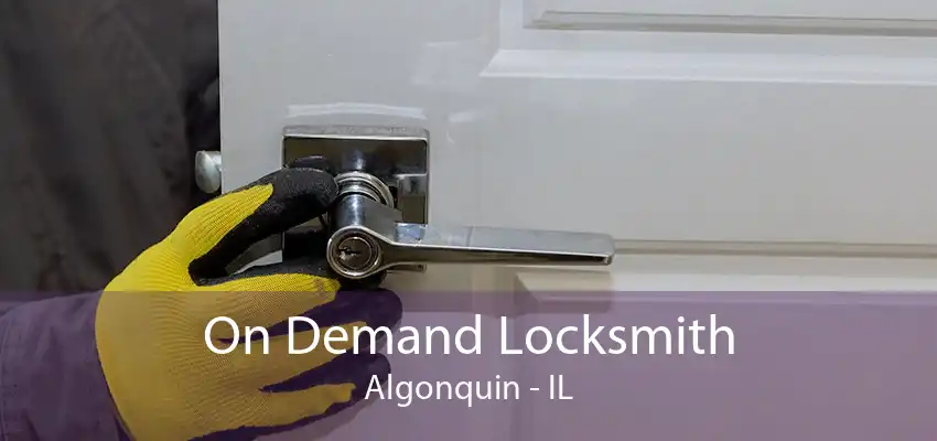 On Demand Locksmith Algonquin - IL